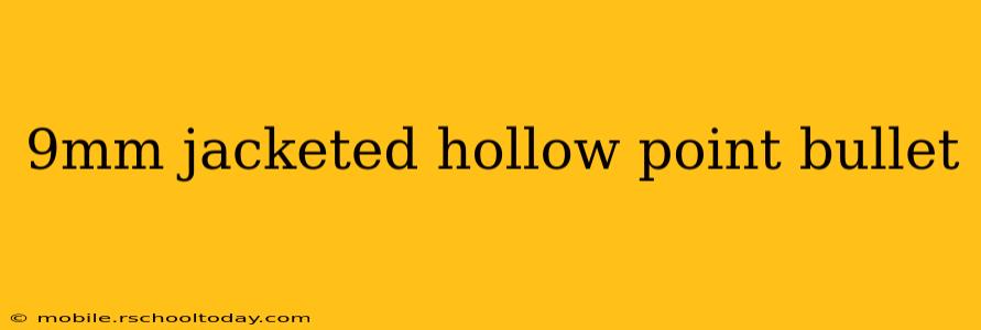 9mm jacketed hollow point bullet
