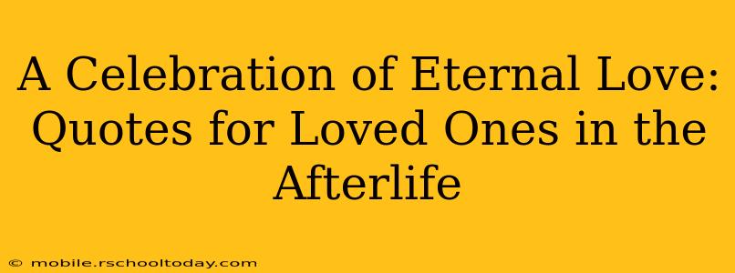 A Celebration of Eternal Love: Quotes for Loved Ones in the Afterlife
