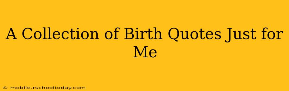 A Collection of Birth Quotes Just for Me