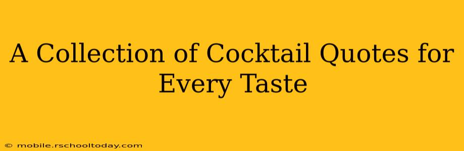 A Collection of Cocktail Quotes for Every Taste