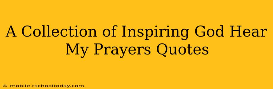 A Collection of Inspiring God Hear My Prayers Quotes
