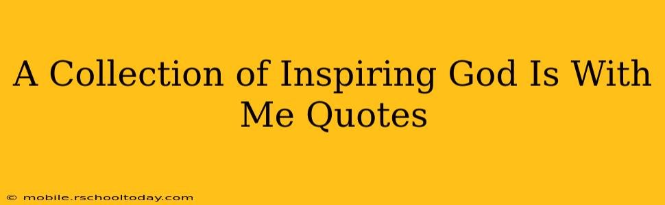A Collection of Inspiring God Is With Me Quotes