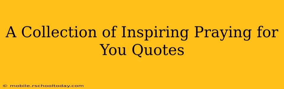 A Collection of Inspiring Praying for You Quotes