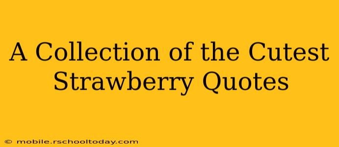 A Collection of the Cutest Strawberry Quotes