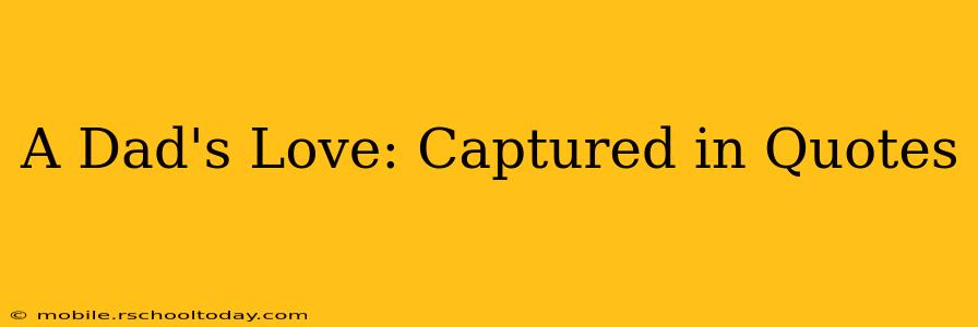 A Dad's Love: Captured in Quotes
