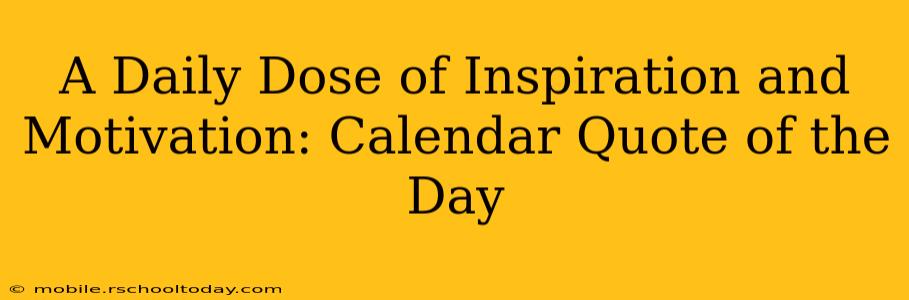 A Daily Dose of Inspiration and Motivation: Calendar Quote of the Day
