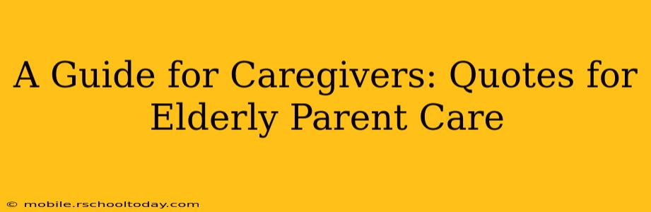 A Guide for Caregivers: Quotes for Elderly Parent Care