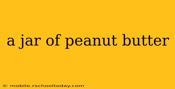 a jar of peanut butter