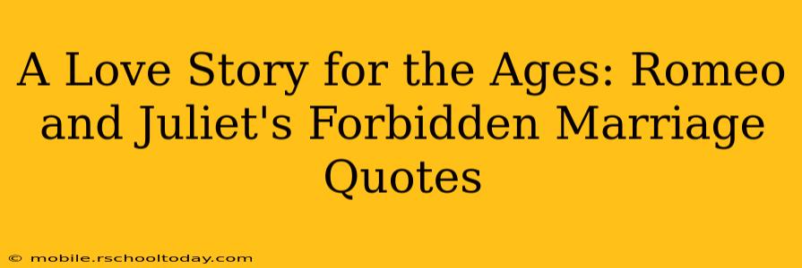 A Love Story for the Ages: Romeo and Juliet's Forbidden Marriage Quotes