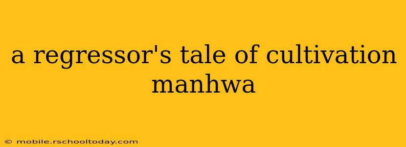 a regressor's tale of cultivation manhwa