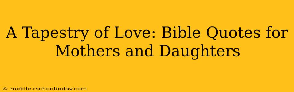 A Tapestry of Love: Bible Quotes for Mothers and Daughters