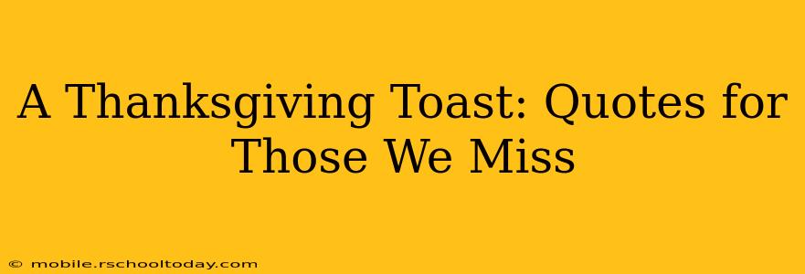 A Thanksgiving Toast: Quotes for Those We Miss