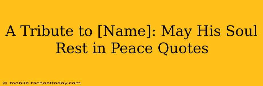 A Tribute to [Name]: May His Soul Rest in Peace Quotes