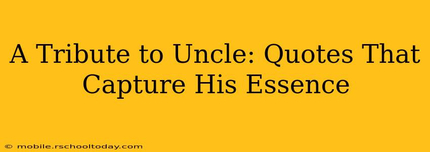 A Tribute to Uncle: Quotes That Capture His Essence
