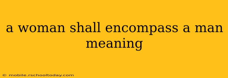 a woman shall encompass a man meaning