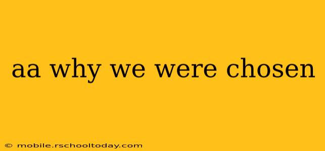 aa why we were chosen