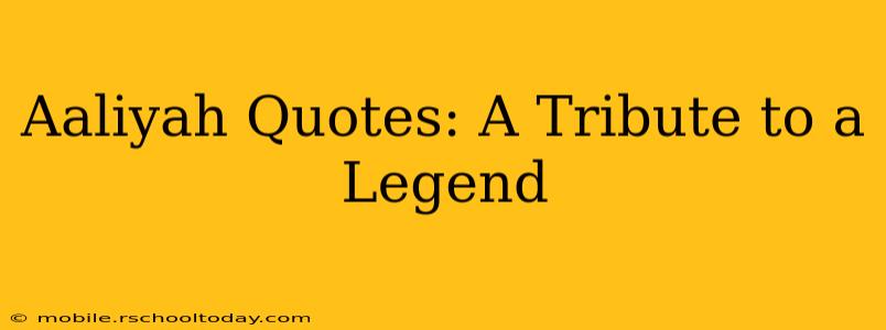 Aaliyah Quotes: A Tribute to a Legend