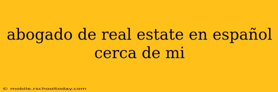 abogado de real estate en español cerca de mi
