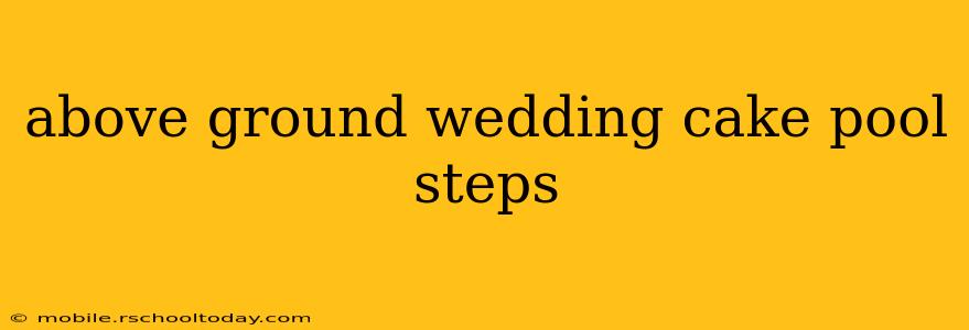 above ground wedding cake pool steps
