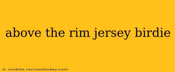 above the rim jersey birdie