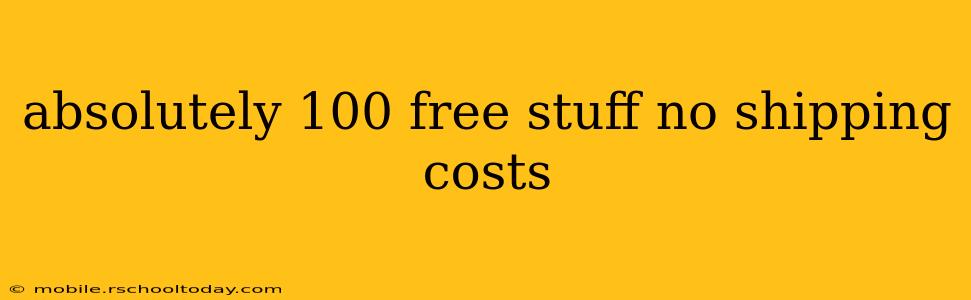 absolutely 100 free stuff no shipping costs