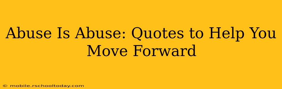 Abuse Is Abuse: Quotes to Help You Move Forward