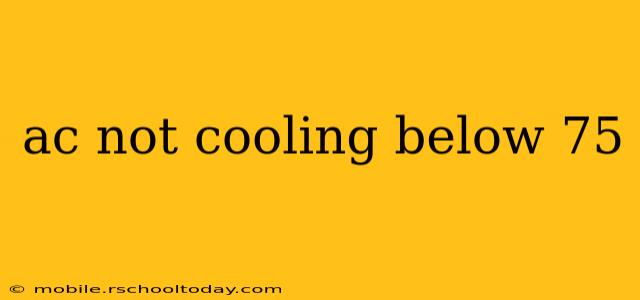 ac not cooling below 75