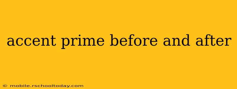 accent prime before and after