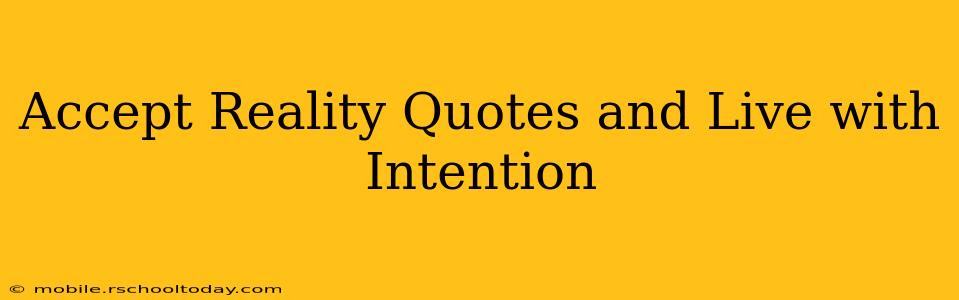 Accept Reality Quotes and Live with Intention