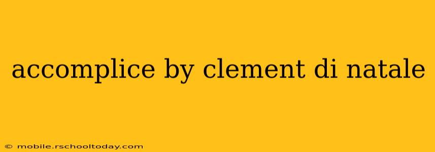 accomplice by clement di natale