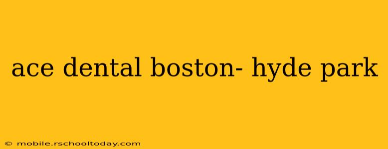 ace dental boston- hyde park