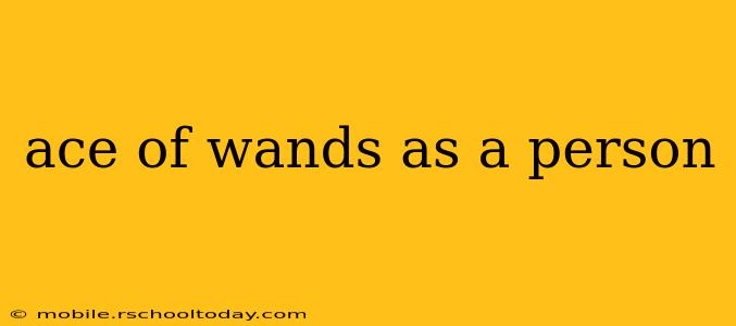 ace of wands as a person