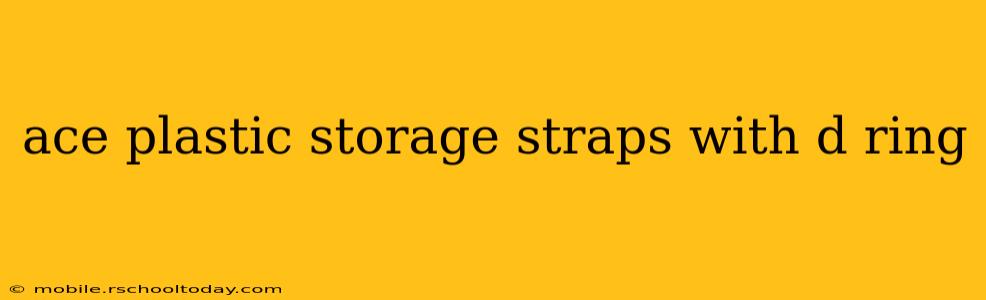 ace plastic storage straps with d ring