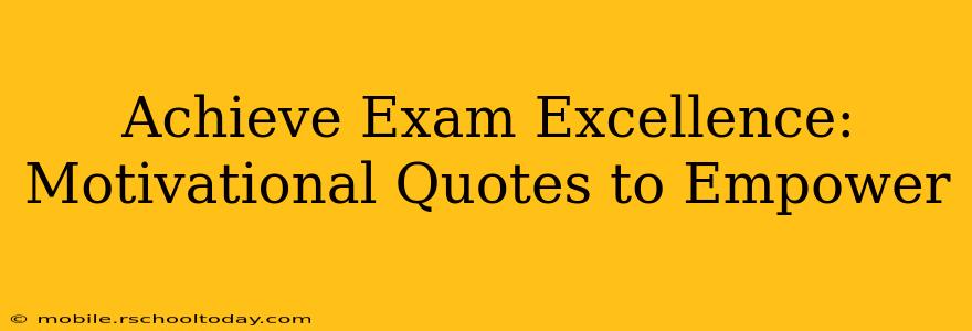 Achieve Exam Excellence: Motivational Quotes to Empower