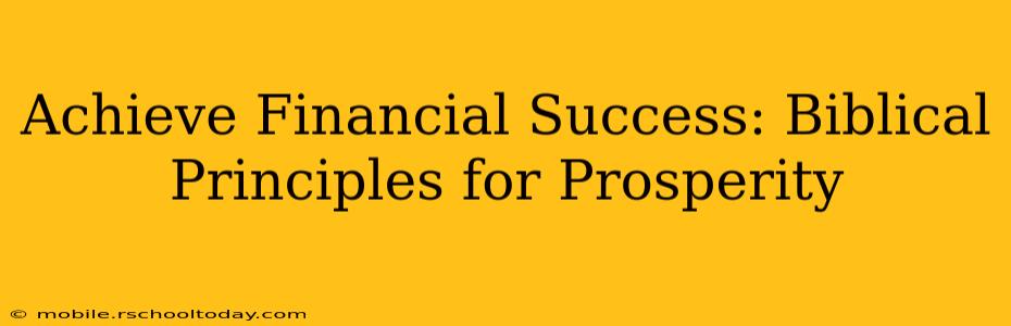 Achieve Financial Success: Biblical Principles for Prosperity