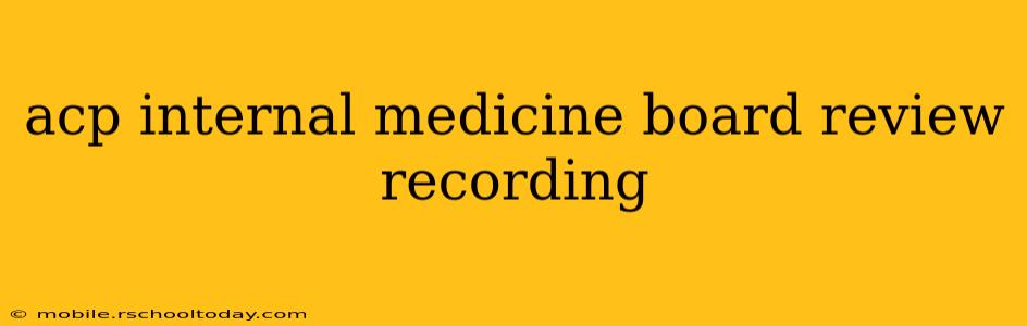 acp internal medicine board review recording