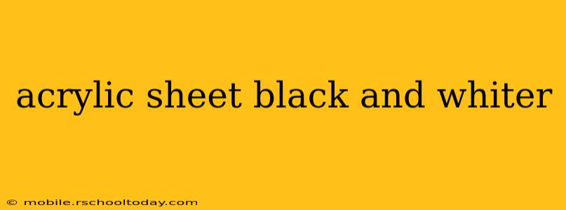acrylic sheet black and whiter