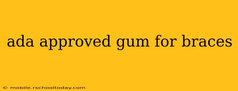 ada approved gum for braces