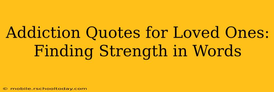 Addiction Quotes for Loved Ones: Finding Strength in Words