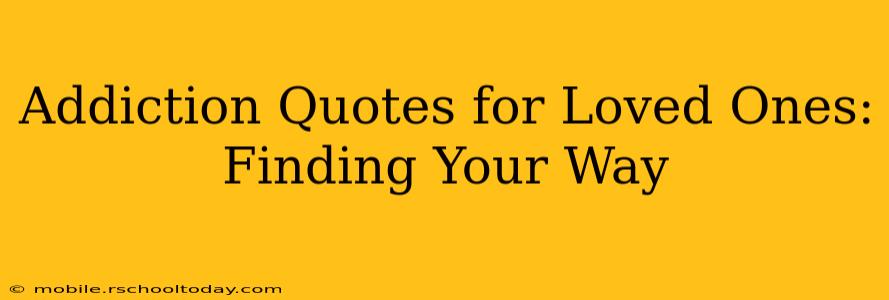 Addiction Quotes for Loved Ones: Finding Your Way
