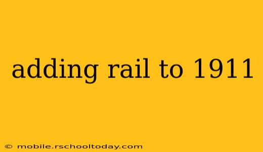 adding rail to 1911