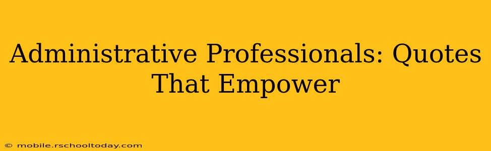 Administrative Professionals: Quotes That Empower