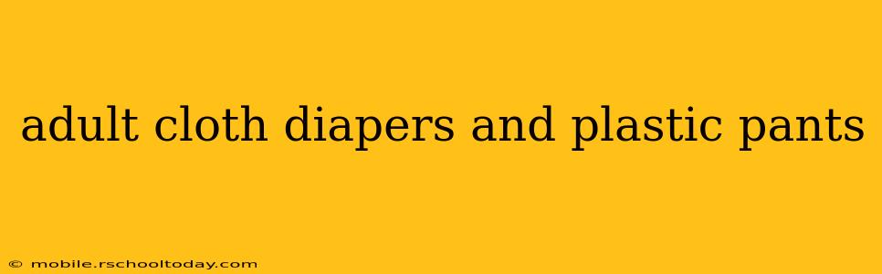adult cloth diapers and plastic pants
