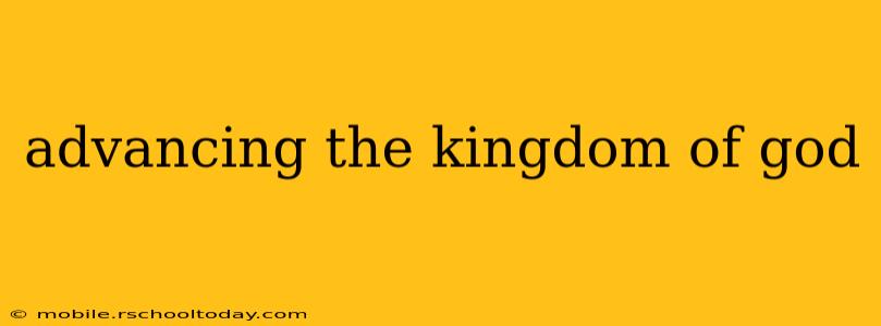 advancing the kingdom of god