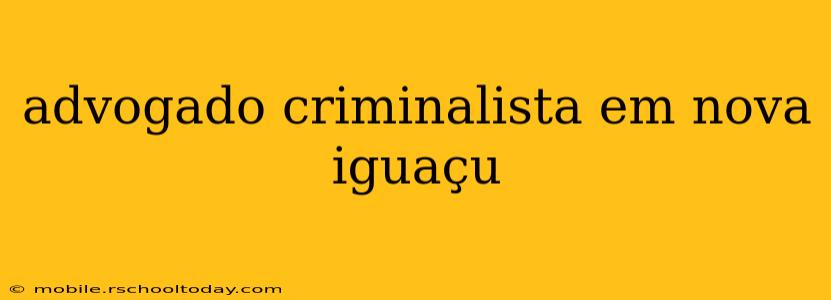 advogado criminalista em nova iguaçu