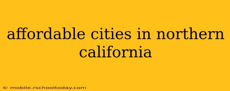affordable cities in northern california