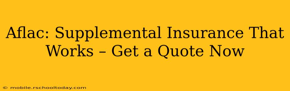 Aflac: Supplemental Insurance That Works – Get a Quote Now