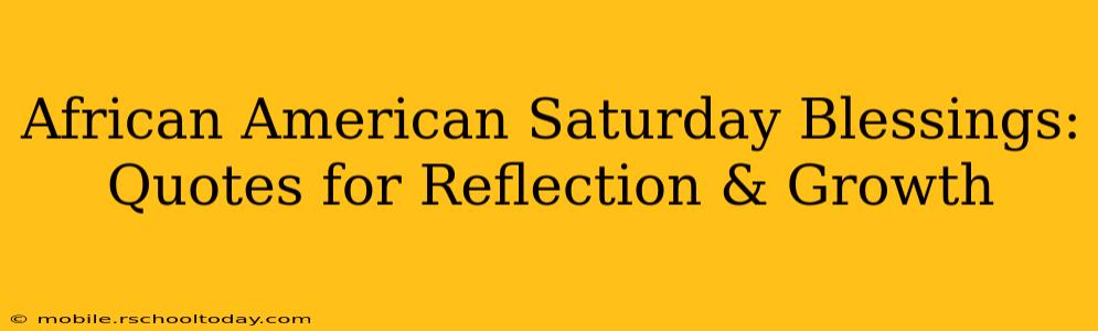 African American Saturday Blessings: Quotes for Reflection & Growth