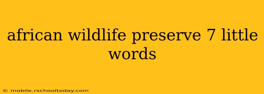 african wildlife preserve 7 little words