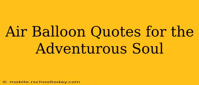 Air Balloon Quotes for the Adventurous Soul